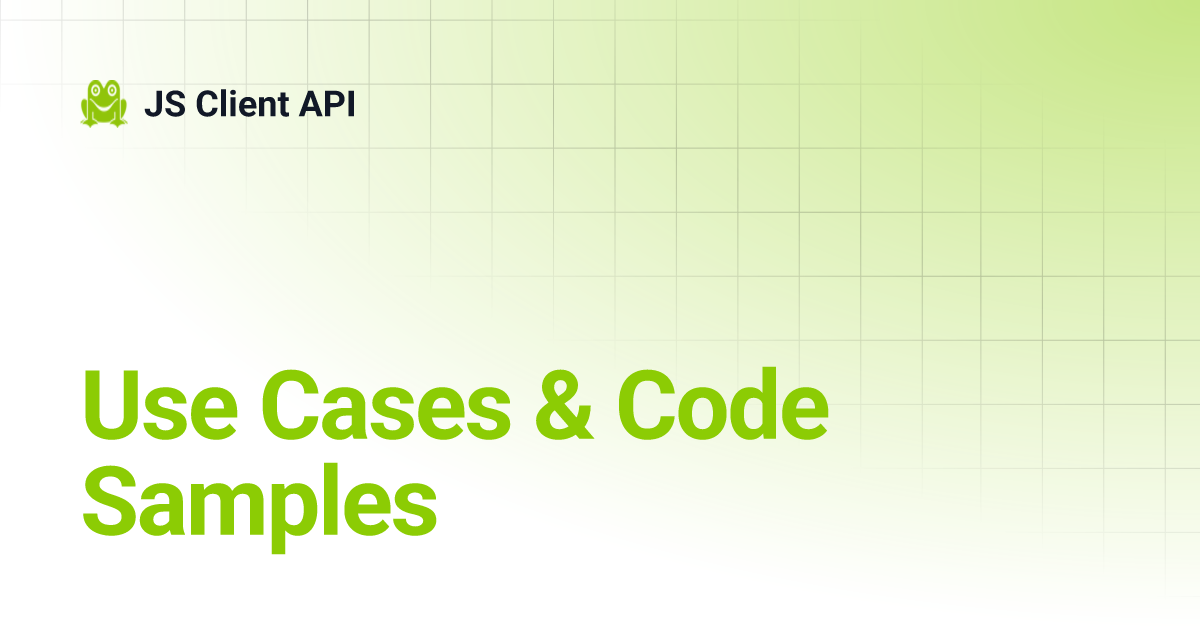 Use Cases & Code Samples | JS Client API